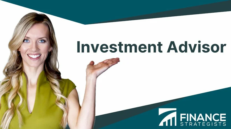 Investment Advisor: What They Do, How They're Paid, and How to Find One
